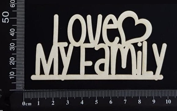 Love My Family - Small - White Chipboard