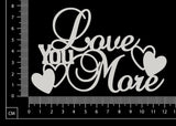 Love You More - White Chipboard