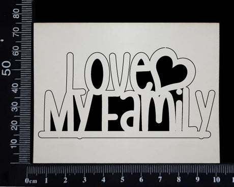 Love My Family - Small - White Chipboard