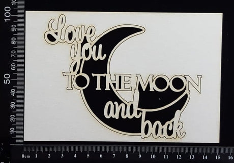 Love you to the Moon and Back - White Chipboard