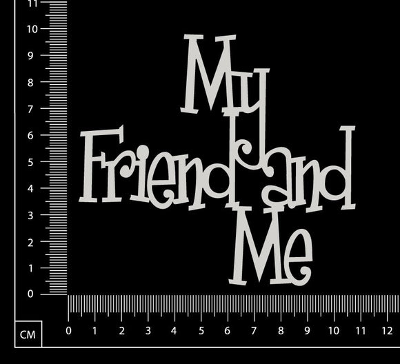 My Friend and Me - White Chipboard