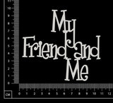 My Friend and Me - White Chipboard