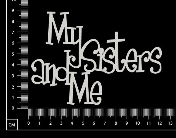 My Sisters and Me - White Chipboard