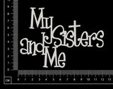 My Sisters and Me - White Chipboard