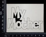 My Mother - White Chipboard