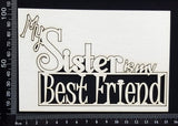 My Sister is my Best Friend - White Chipboard