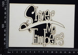 Shiver Me Timbers - White Chipboard