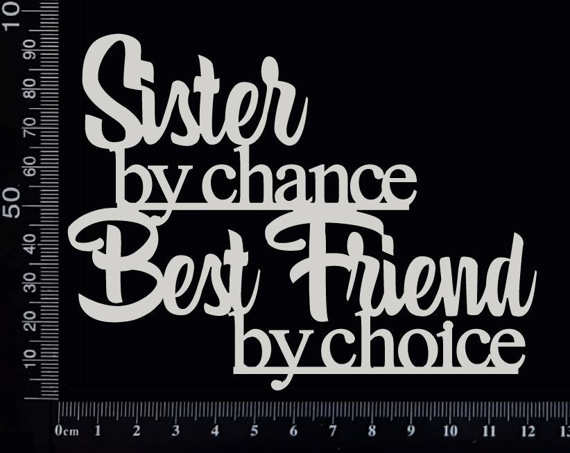 Sister by chance Best Friend by choice - White Chipboard