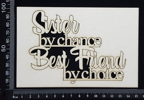 Sister by chance Best Friend by choice - White Chipboard