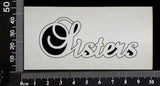 Elegant Word - Sisters - White Chipboard