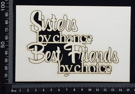 Sisters by chance Best Friends by choice - White Chipboard