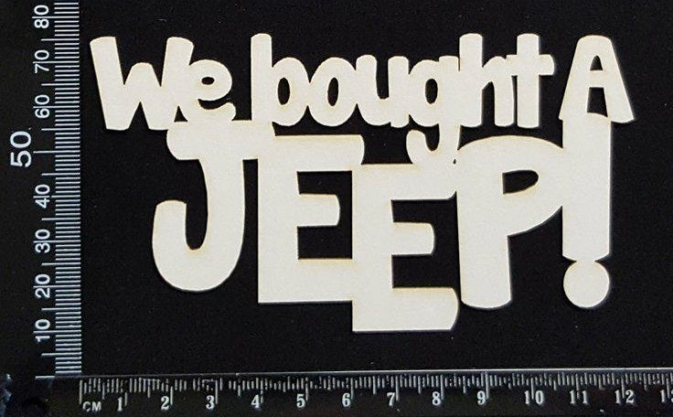We Bought A Jeep! - White Chipboard