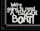 We're going to need a bigger boat! - Large - White Chipboard