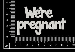 We're pregnant - White Chipboard