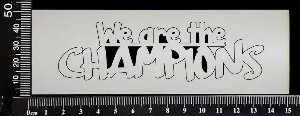 We are the Champions - White Chipboard