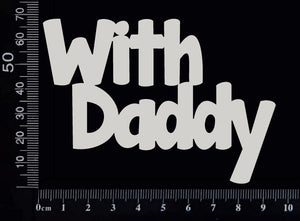 With Daddy - A - White Chipboard