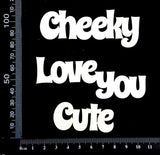 Word Set - Cheeky Love you Cute - White Chipboard