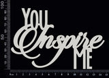 You Inspire Me - Large - White Chipboard